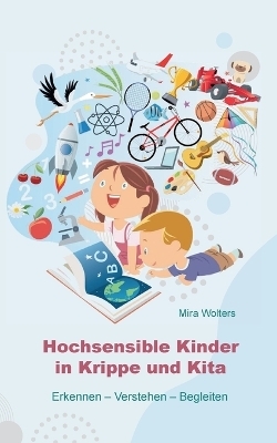 Hochsensible Kinder in Krippe und Kita - Mira Wolters