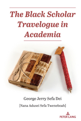 The Black Scholar Travelogue in Academia - George Jerry Sefa Dei