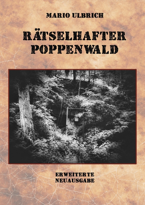 Rätselhafter Poppenwald. Eine Expedition auf den Spuren des verschollenen Bernsteinzimmers. - Mario Ulbrich