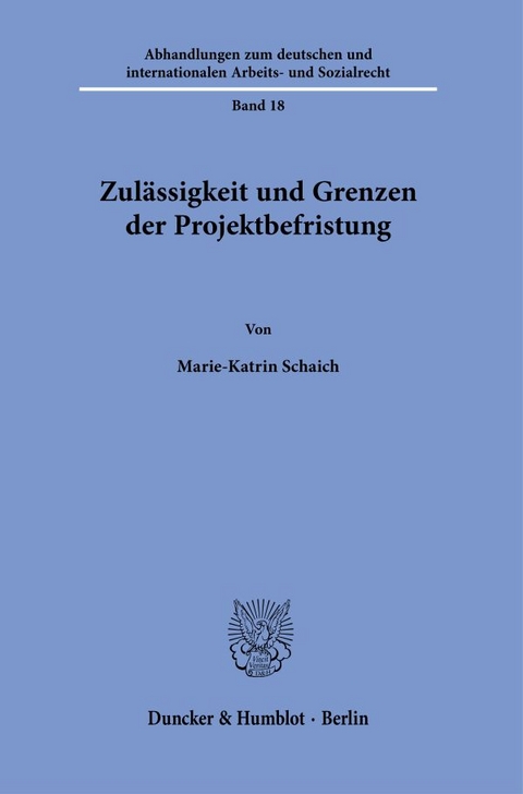 Zulässigkeit und Grenzen der Projektbefristung. - Marie-Katrin Schaich