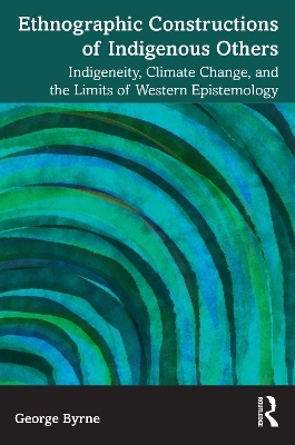 Ethnographic Constructions of Indigenous Others - George Byrne