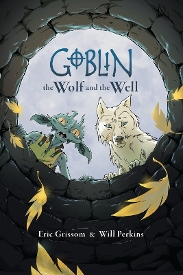 Goblin Volume 2: The Wolf and the Well - Eric Grissom, Will Perkins