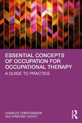 Essential Concepts of Occupation for Occupational Therapy - Charles Christiansen, Kristine Haertl