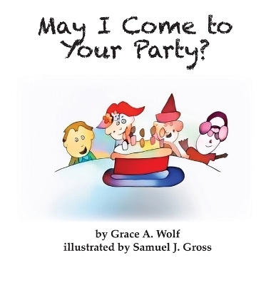 May I Come to Your Party? - Grace A Wolf