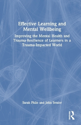 Effective Learning and Mental Wellbeing - Sarah Philo, John Senior