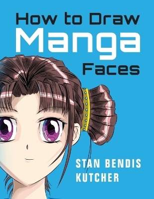 How to Draw Manga Faces - Stan Bendis Kutcher