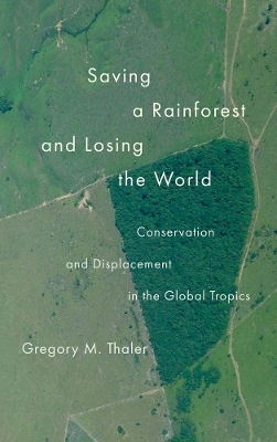 Saving a Rainforest and Losing the World - Gregory M. Thaler