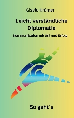 Leicht verständliche Diplomatie - So geht´s - Gisela Krämer