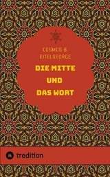 Die Mitte und das Wort - Cosmos B. Eitelgeorge