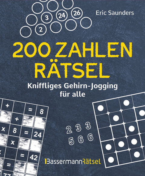 200 Zahlenrätsel - Kniffliges Gehirn-Jogging für alle - Eric Saunders