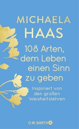 108 Arten, dem Leben einen Sinn zu geben - Michaela Haas