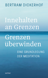 Innehalten an Grenzen – Grenzen überwinden - Bertram Dickerhof