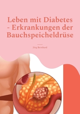 Leben mit Diabetes - Erkrankungen der Bauchspeicheldrüse - Jörg Bernhard