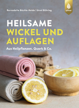 Heilsame Wickel und Auflagen - Bernadette Bächle-Helde, Ursel Bühring