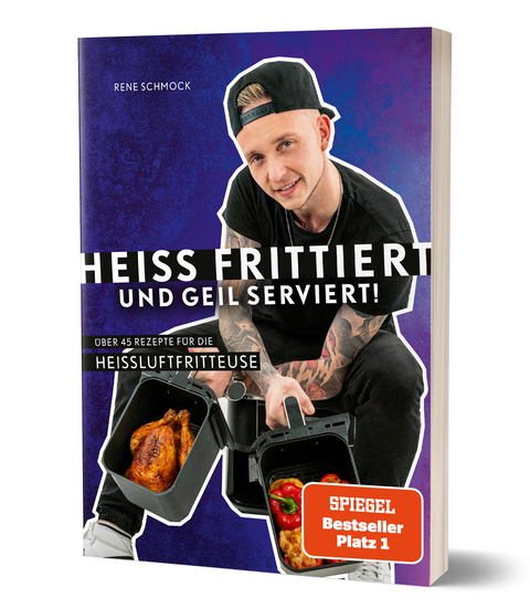 Heiß frittiert und geil serviert! - Rene Schmock