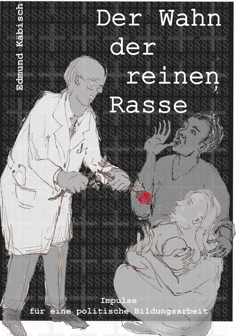 Der Wahn der reinen Rasse - Impulse für eine politische Bildungsarbeit - Edmund Käbisch