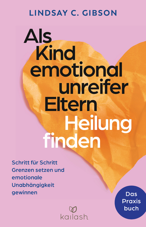 Als Kind emotional unreifer Eltern Heilung finden - Lindsay C. Gibson