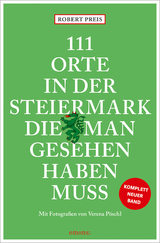 111 Orte in der Steiermark, die man gesehen haben muss - Robert Preis