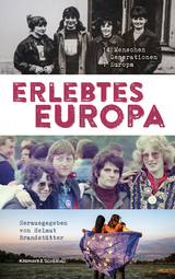 Erlebtes Europa - Anna Stürgkh, Martin Weiss, Judith Kohlenberger, Anna Pattermann, Anna Schor-Tschudnkowskaja, Vedran Dzihic, Hannes Androsch, Timothy Smolka, Othmar Karas, Christa Chorherr, Fahrudin Ramic, Koschka Hetzer-Molden, Manfred Osten