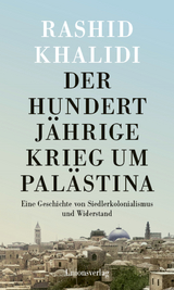 Der Hundertjährige Krieg um Palästina - Rashid Khalidi