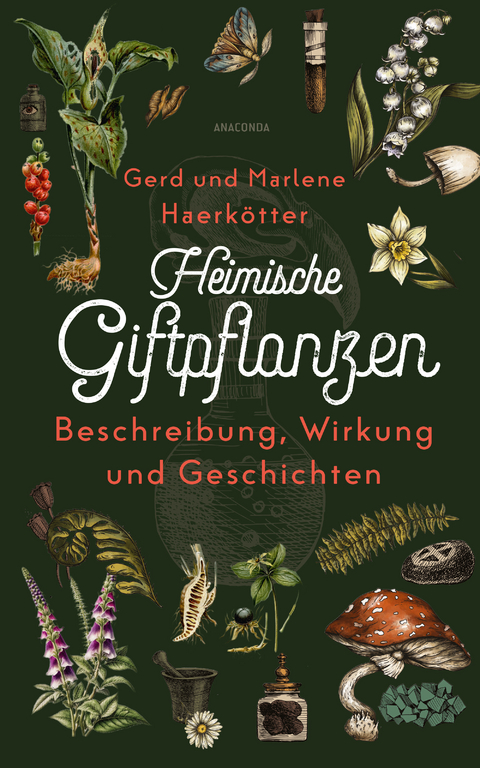 Heimische Giftpflanzen. Beschreibung, Wirkung und Geschichten - Gerd Haerkötter, Marlene Haerkötter