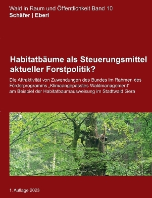 Habitatbäume als Steuerungsmittel aktueller Forstpolitik? - Maurice Schäfer, Justus Eberl