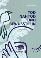 Tod, Nahtod und Bewusstsein - Winfried Weber