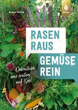 Rasen raus. Gemüse rein. - Arthur Motté