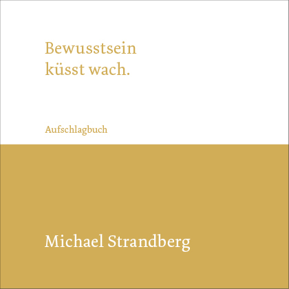 Bewusstsein küsst wach. - Michael Strandberg