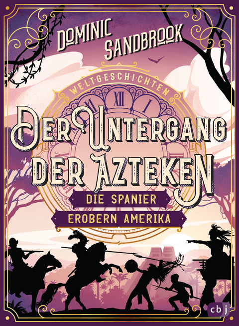 Weltgeschichte(n) - Der Untergang der Azteken: Die Spanier erobern Amerika - Dominic Sandbrook