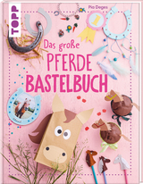 Das große Pferdebastelbuch - Pia Deges