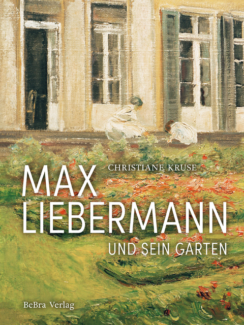 Max Liebermann und sein Garten - Christiane Kruse