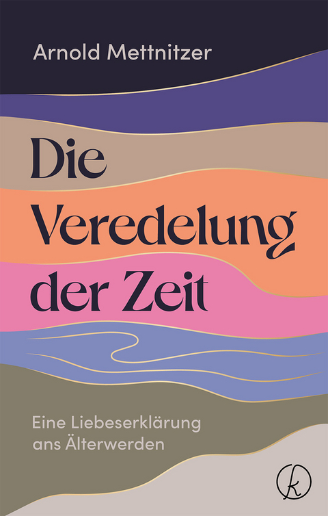 Die Veredelung der Zeit - Arnold Mettnitzer