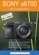 SONY α6700 - Das Kompendium. - Michael Nagel