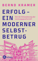 Erfolg – ein moderner Selbstbetrug - Bernd Kramer