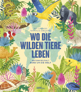 Wo die wilden Tiere leben: Artenvielfalt rund um die Welt - Mia Cassany