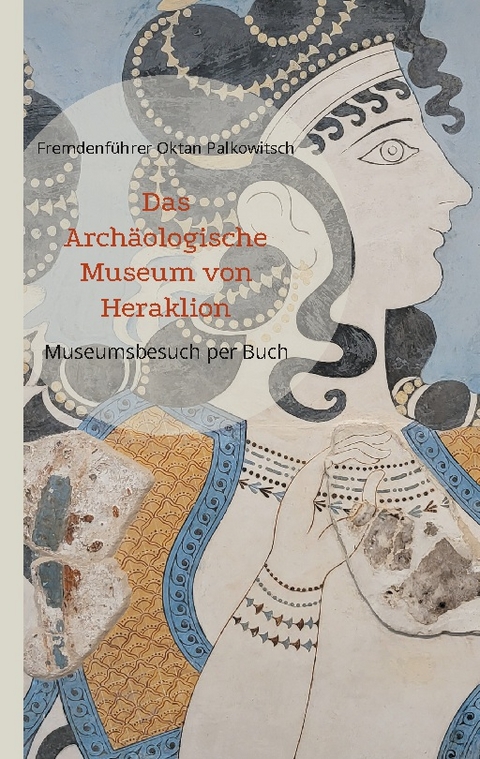 Das Archäologische Museum von Heraklion - Fremdenführer Oktan Palkowitsch