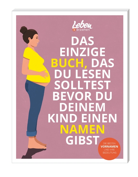 Das einzige Buch, das Du lesen solltest, bevor Du Deinem Kind einen Namen gibst