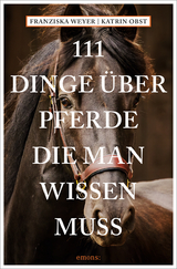 111 Dinge über Pferde, die man wissen muss - Franziska Weyer, Katrin Obst