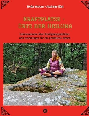 Kraftplätze - Orte der Heilung - Heike Antons, Andreas Hösl