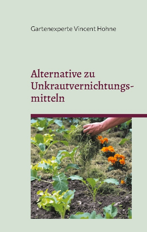 Alternative zu Unkrautvernichtungsmitteln - Gartenexperte Vincent Hohne