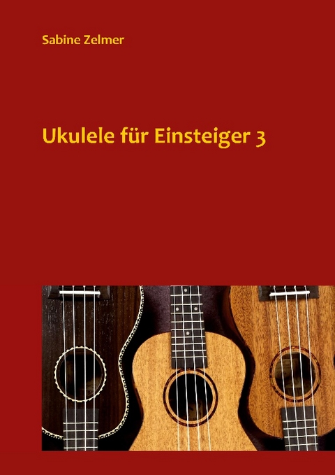 Ukulele für Einsteiger 3 - Sabine Zelmer