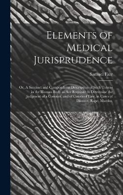 Elements of Medical Jurisprudence - Samuel 1741-1795 Farr