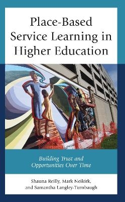 Place-Based Service Learning in Higher Education - Shauna Reilly, Mark Neikirk, Samantha Langley-Turnbaugh