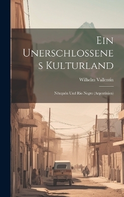 Ein Unerschlossenes Kulturland - Wilhelm Vallentin