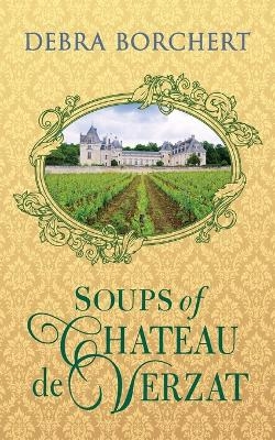 Soups of Château de Verzat - Debra Borchert