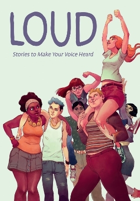 Loud: Stories to Make Your Voice Heard - Anna Cercignano, Eleonora Antonioni, Maurizia Rubino