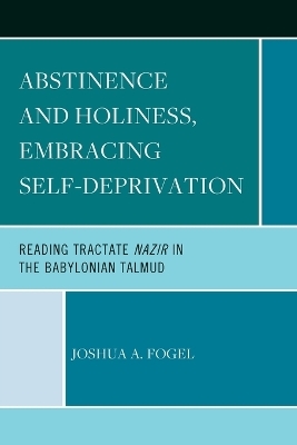 Abstinence and Holiness, Embracing Self-Deprivation - Joshua A. Fogel