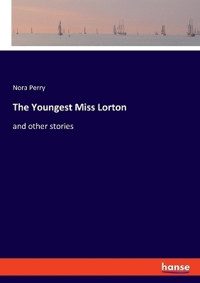 The Youngest Miss Lorton - Nora Perry