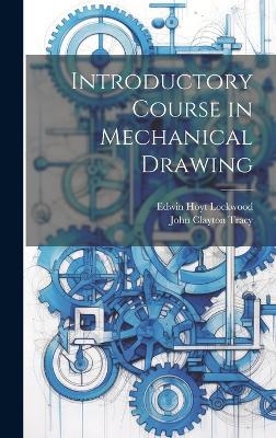 Introductory Course in Mechanical Drawing - John Clayton Tracy, Edwin Hoyt Lockwood